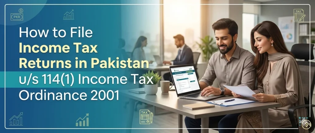 How to File Income Tax Returns in Pakistan u/s 114(1) Income Tax Ordinance 2001